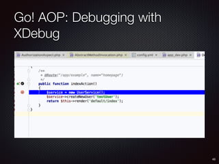 Go! AOP: Debugging with
XDebug
45
 