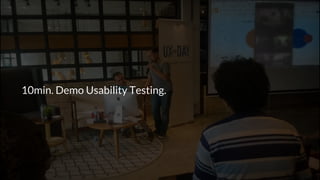 10min. Demo Usability Testing.
 