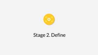 Stage 2. Define
 