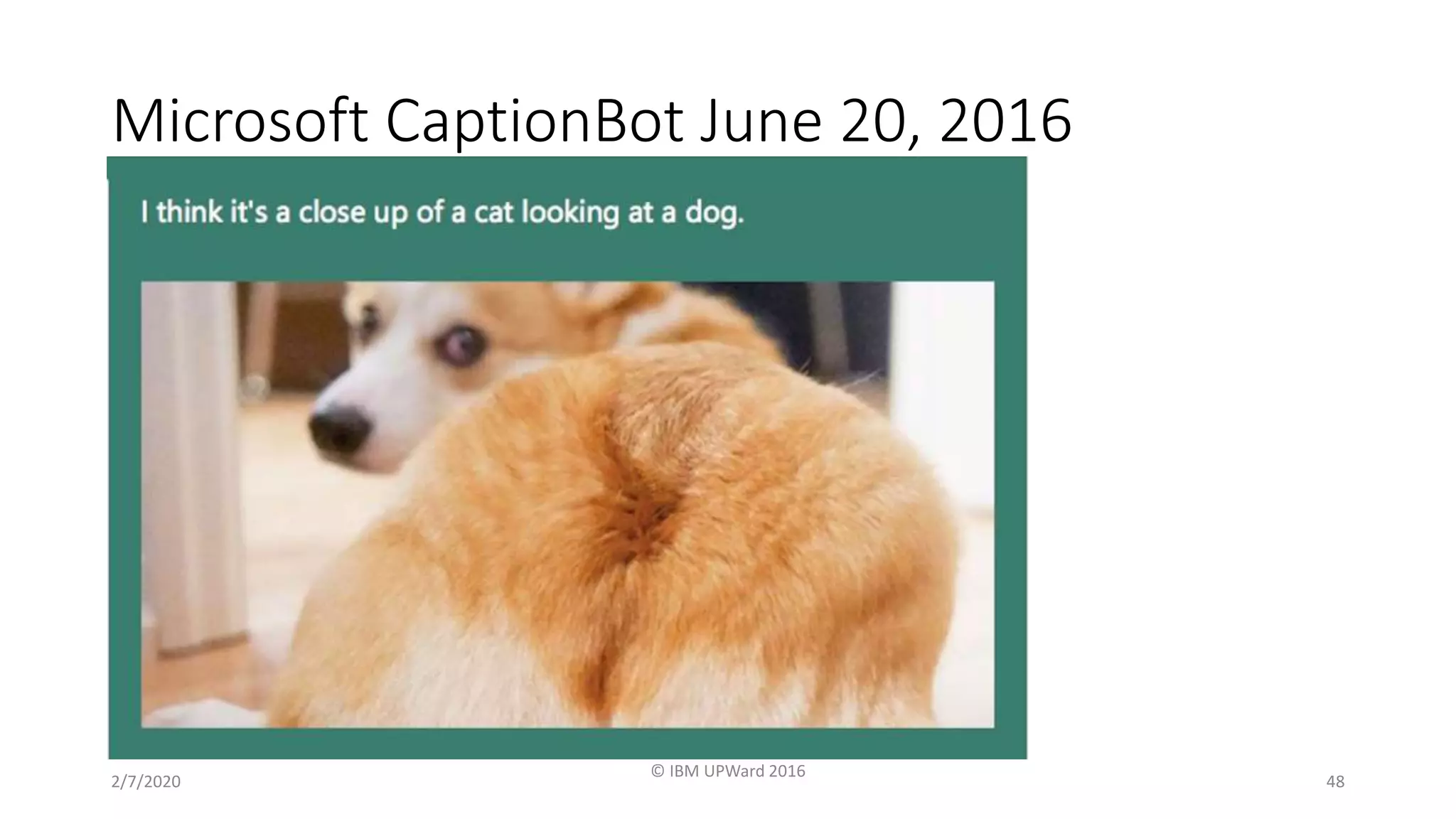 Microsoft CaptionBot June 20, 2016
2/7/2020
© IBM UPWard 2016
48
 