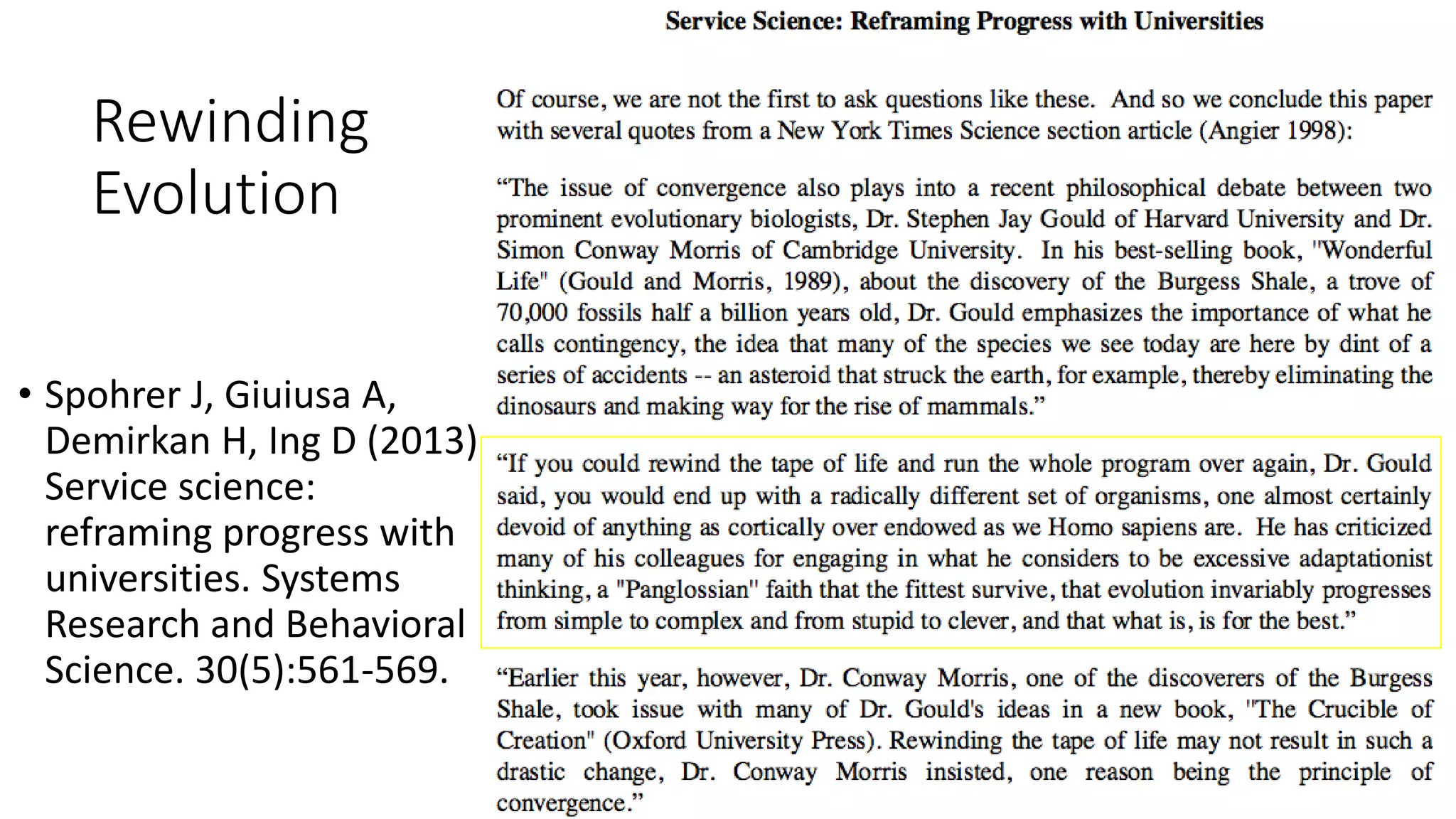 Rewinding
Evolution
• Spohrer J, Giuiusa A,
Demirkan H, Ing D (2013)
Service science:
reframing progress with
universities. Systems
Research and Behavioral
Science. 30(5):561-569.
 