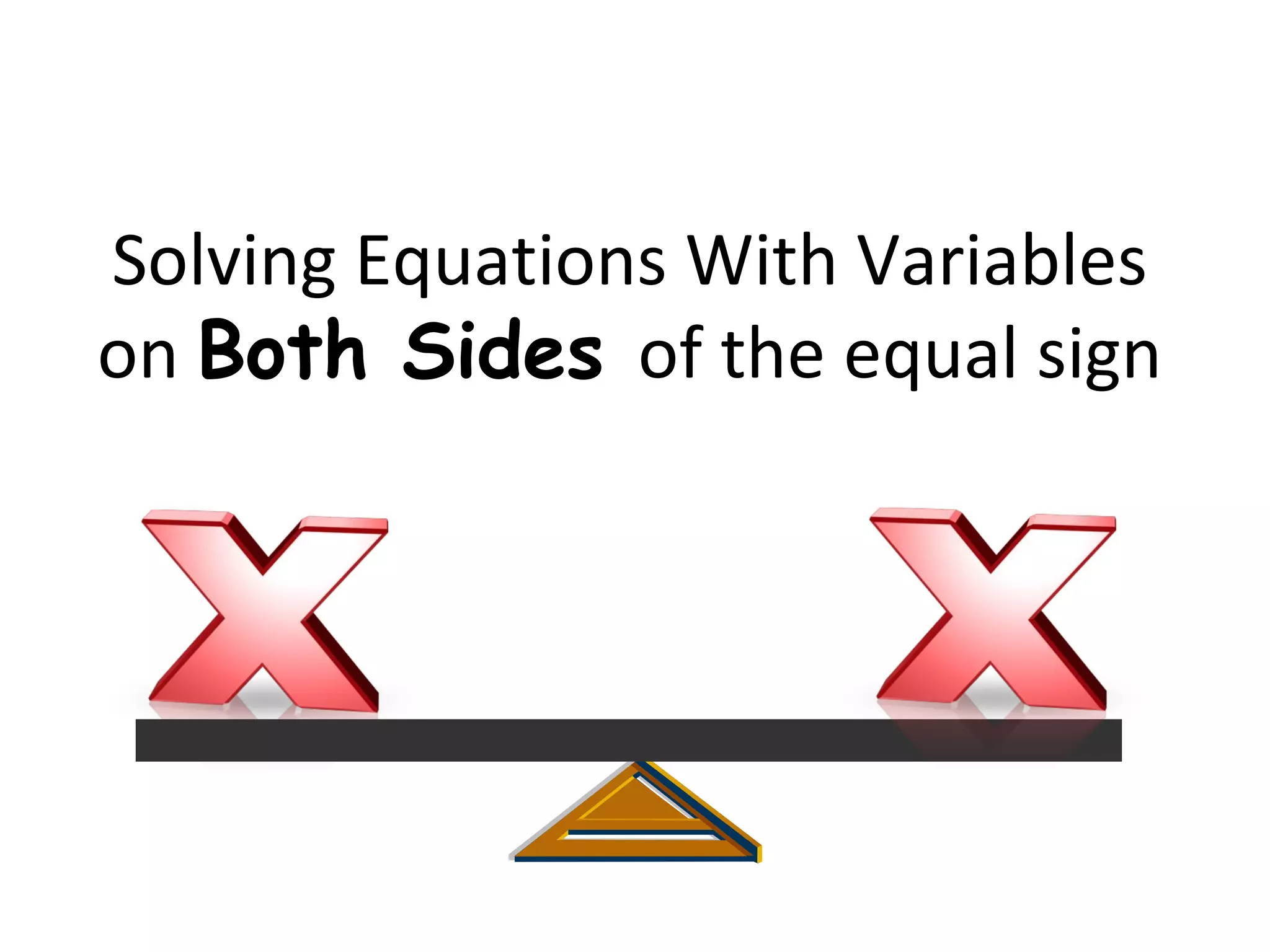 Solving Equations With Variables on  Both Sides  of the equal sign 
