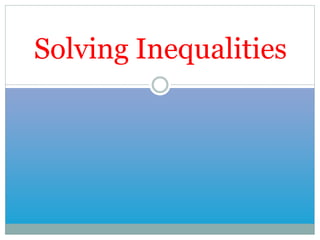 Solving Inequalities
 