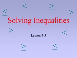 Solving Inequalities
Lesson 4-5 <
<
<
>
<
>
<
<
 