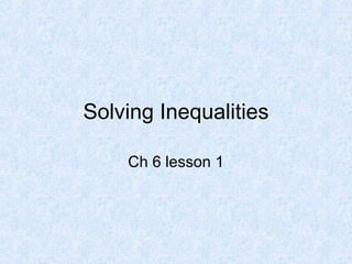 Solving Inequalities Ch 6 lesson 1 