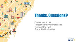 Connect with me:
linkedin.com/in/willhallonline
Twitter: @hn_will
Slack: @willhallonline
Thanks. Questions?
 