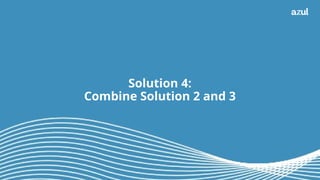 33
Solution 4:
Combine Solution 2 and 3
 