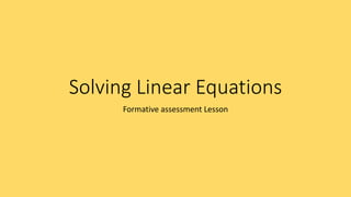 Solving Linear Equations
Formative assessment Lesson
 