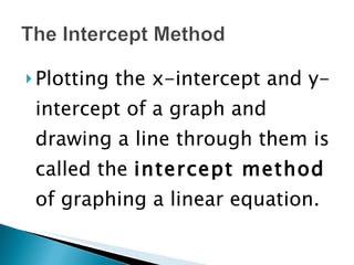 <ul><li>Plotting the x-intercept and y-intercept of a graph and drawing a line through them is called the  intercept metho...