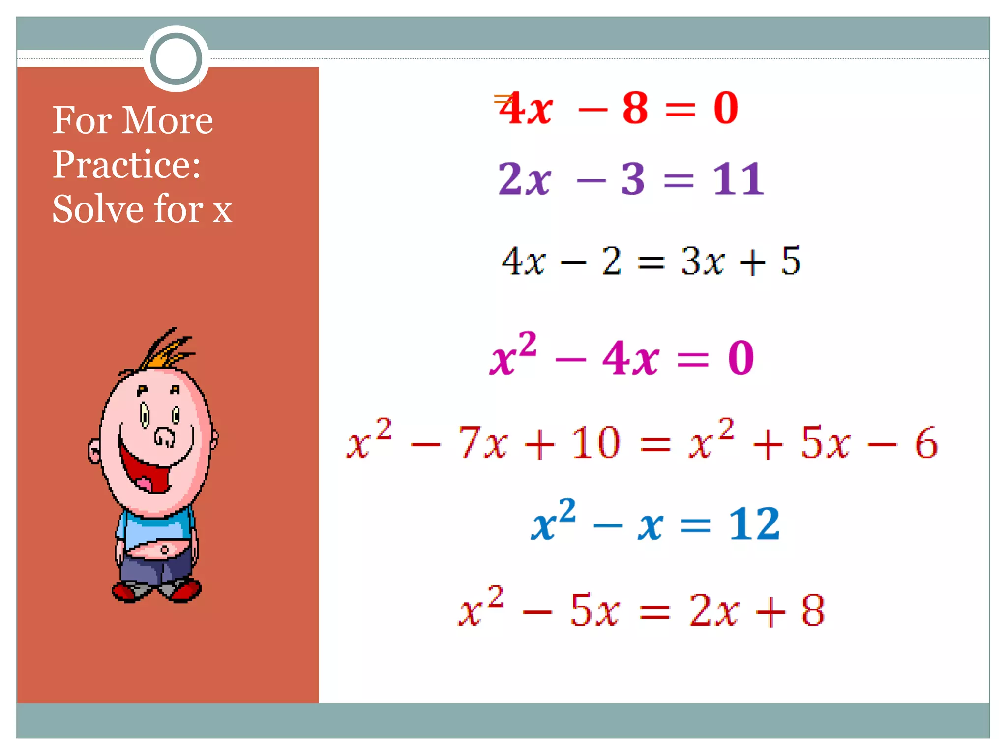 For More
Practice:
Solve for x
=
 
