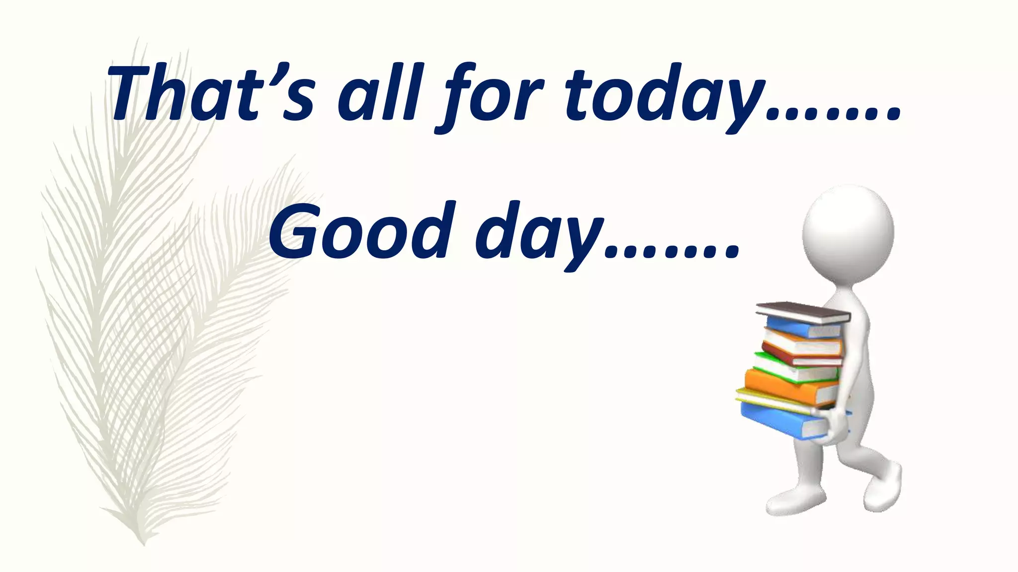 That’s all for today…….
Good day…….
 