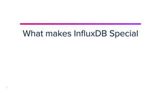 | © Copyright 2024, InﬂuxData
12
What makes InﬂuxDB Special
12
 