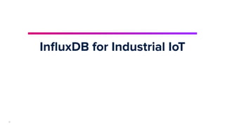 | © Copyright 2024, InﬂuxData
18
InﬂuxDB for Industrial IoT
18
 