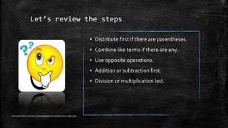 Let’s review the steps
▪ Distribute first if there are parentheses.
▪ Combine like terms if there are any.
▪ Use opposite operations.
▪ Addition or subtraction first.
▪ Division or multiplication last.
http://premedfaq.com/wp-content/uploads/2012/03/Decisions_clipart.jpg