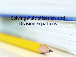 Solving Multiplication and
Division Equations

 