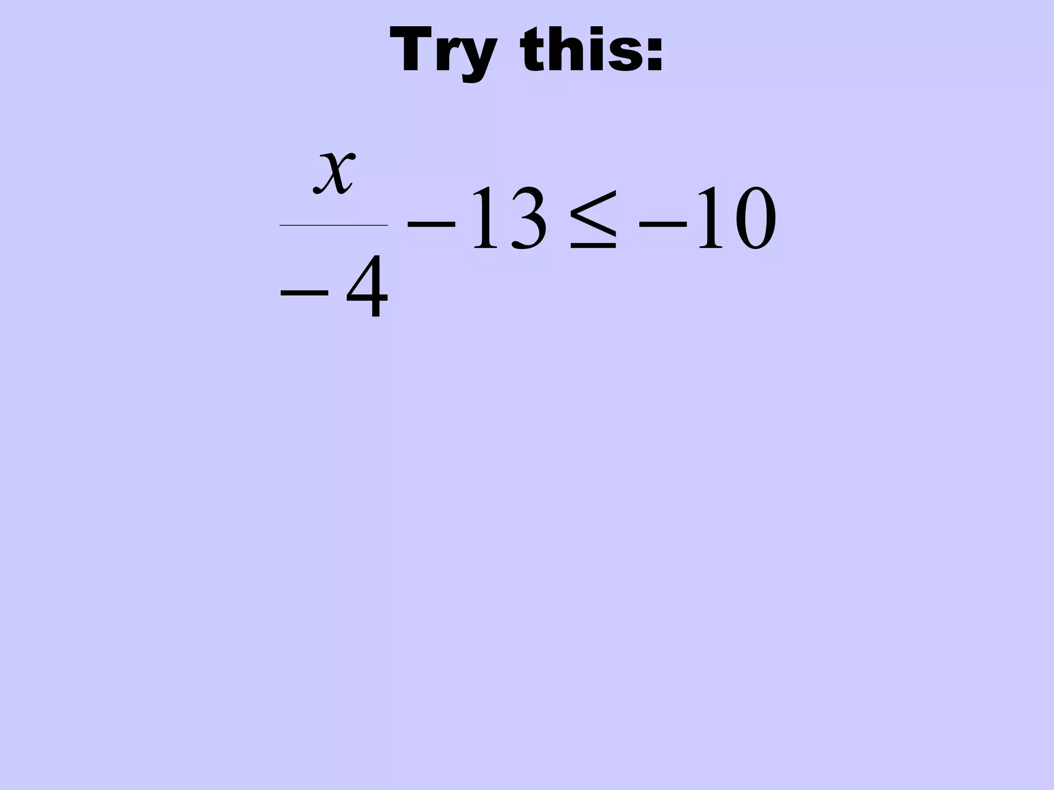 Try this:
1013
4
−≤−
−
x
