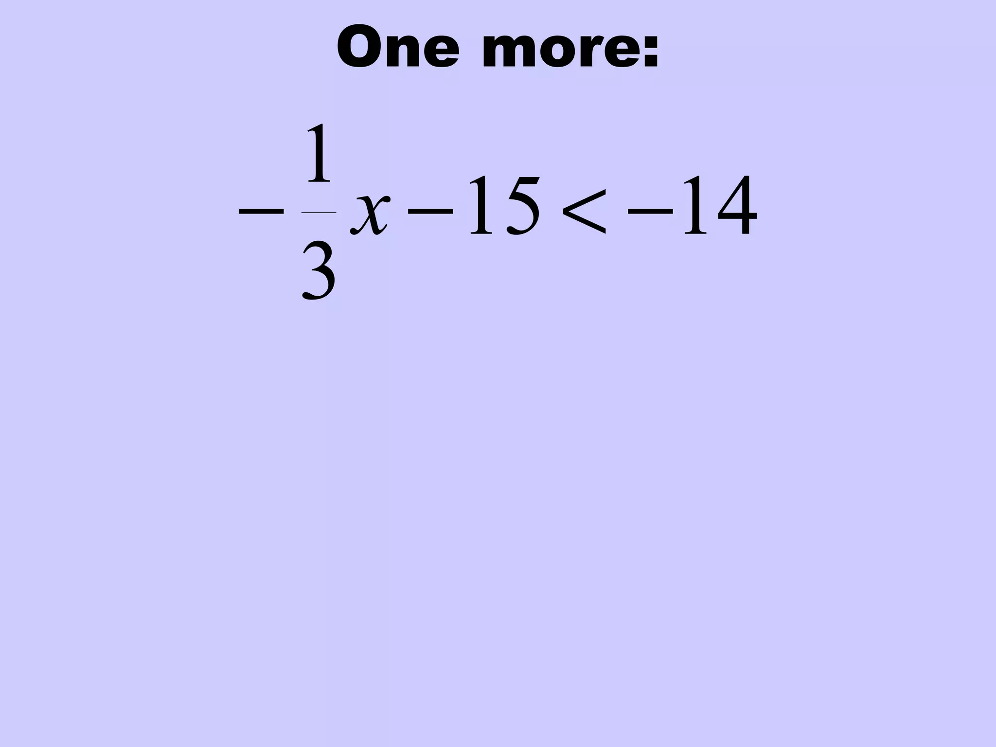 One more:
1415
3
1
−<−− x