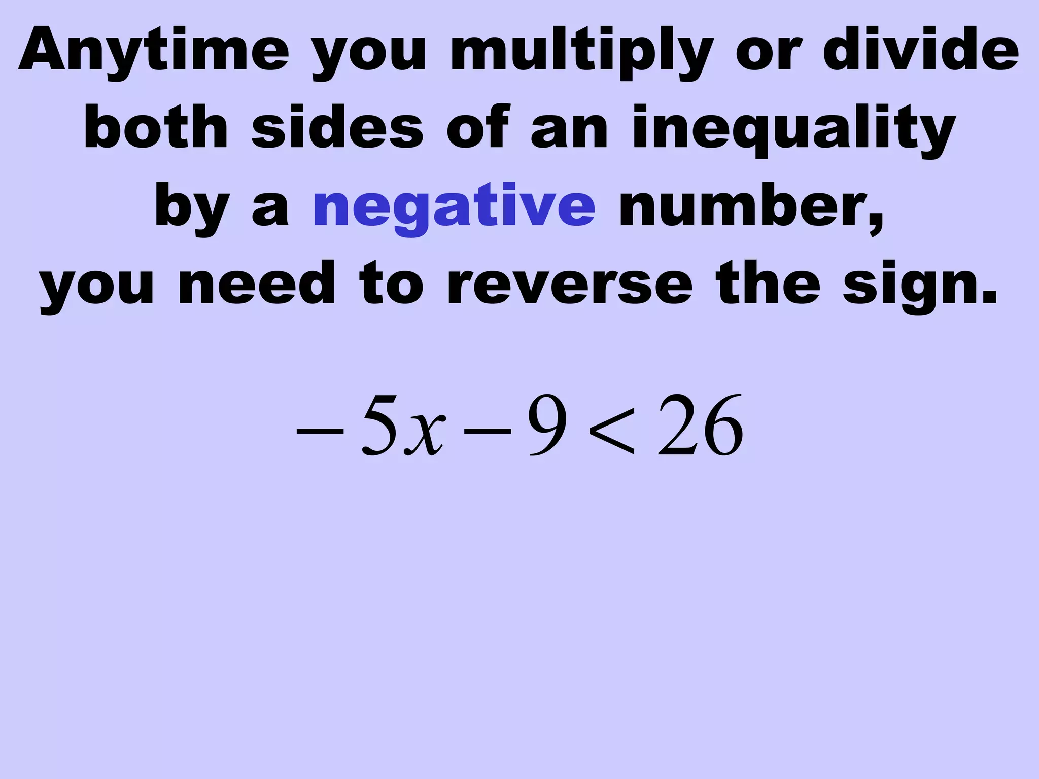 Anytime you multiply or divide
both sides of an inequality
2695 <−− x
by a negative number,
you need to reverse the sign.