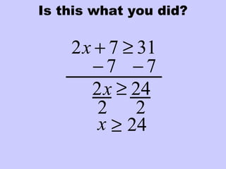 Is this what you did?
3172 ≥+x
7− 7−
242 ≥x
2 2
≥ 24x
 