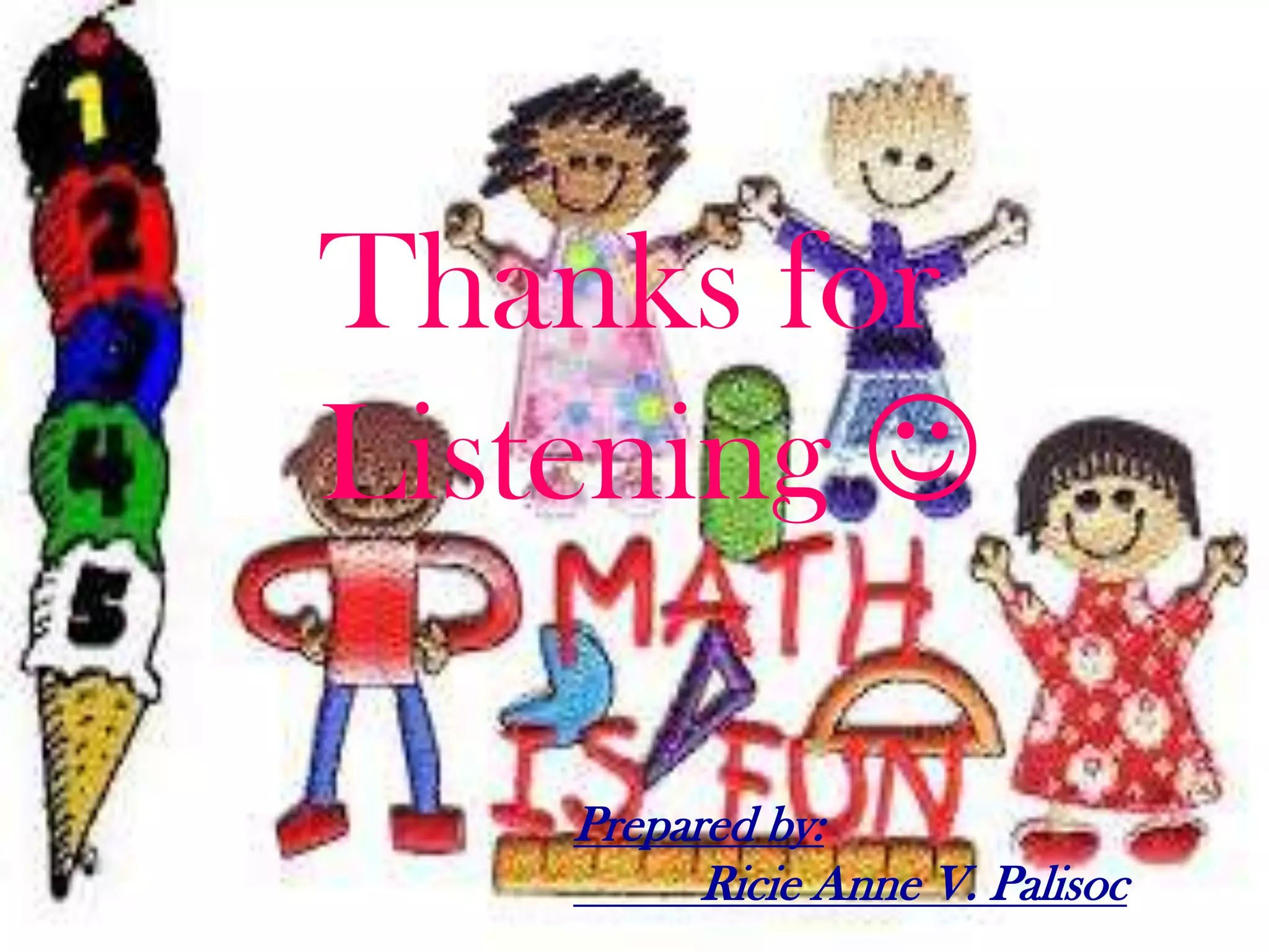 Thanks for
Listening 
Prepared by:
Ricie Anne V. Palisoc
 