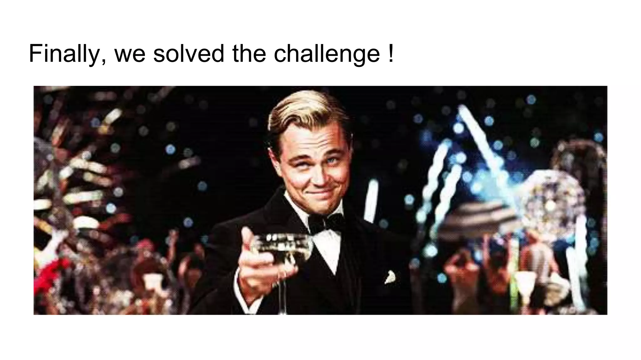 Finally, we solved the challenge !
 