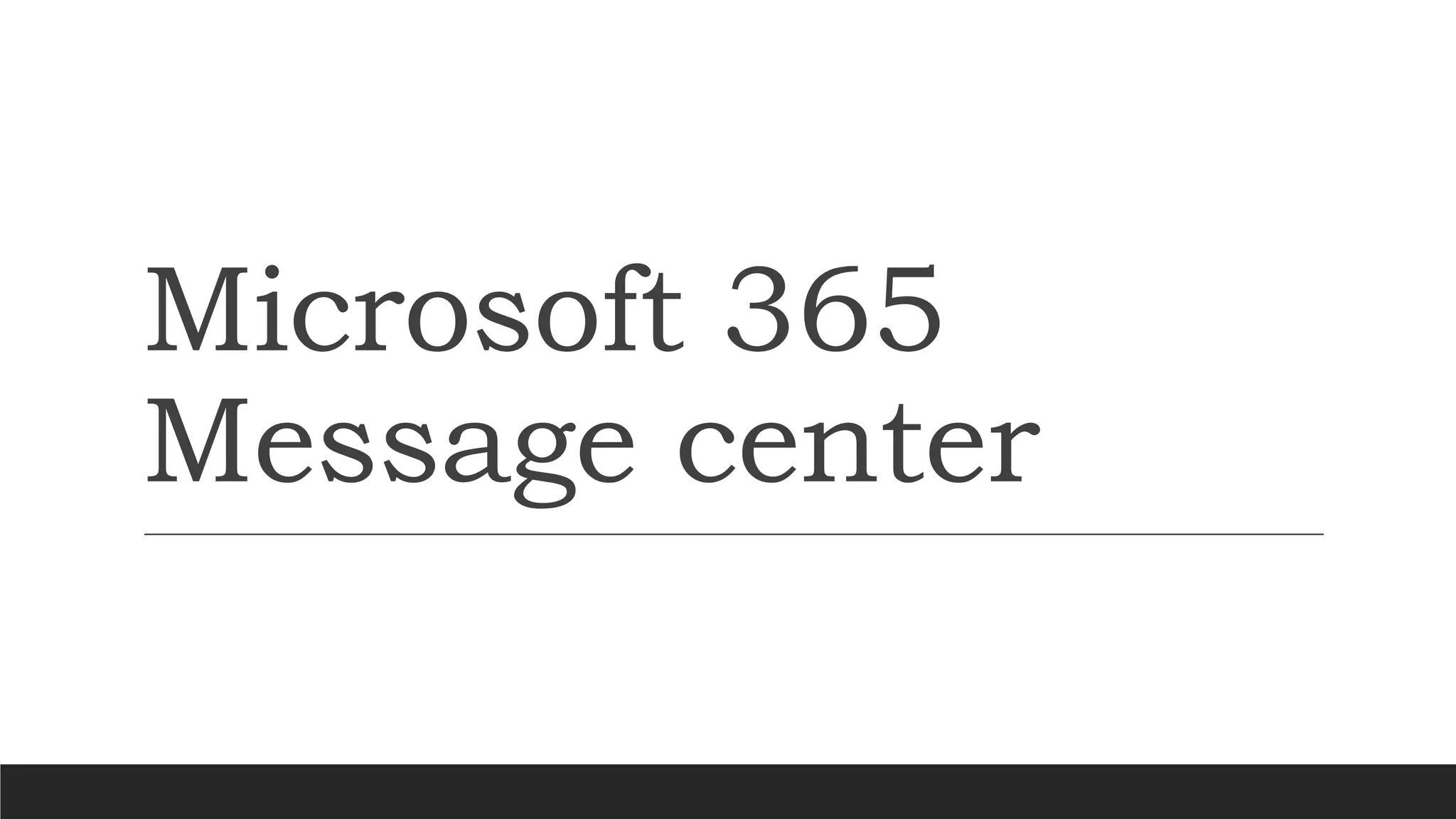 Microsoft 365
Message center
 