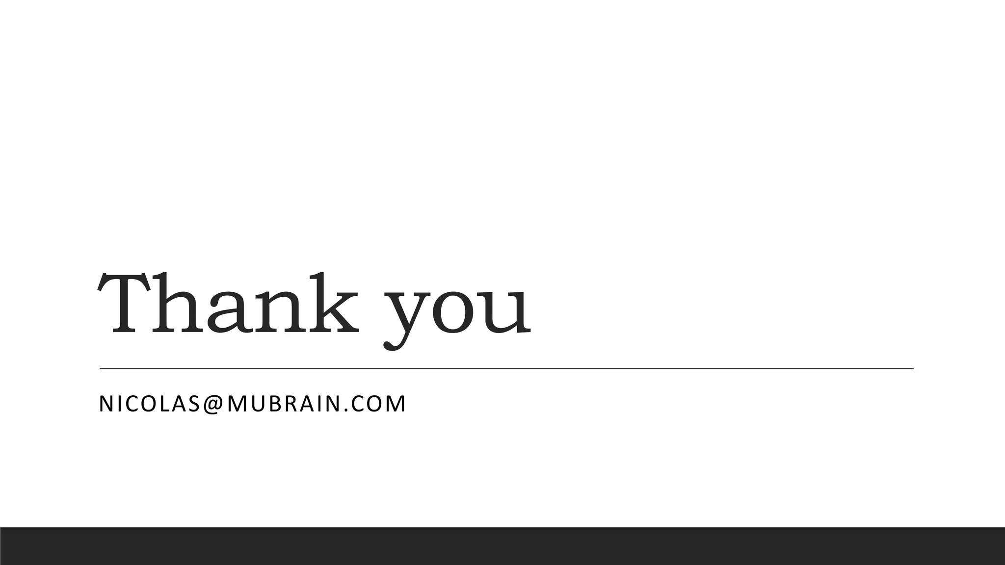Thank you
NICOLAS@MUBRAIN.COM
 
