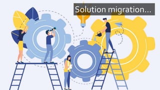 Solution migration…
 