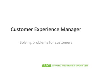 Customer Experience Manager
Solving problems for customers

 