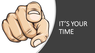 IT’S YOUR
TIME
 