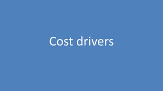 117
Cost drivers
 