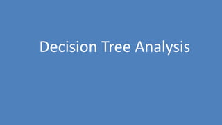 181
Decision Tree Analysis
 
