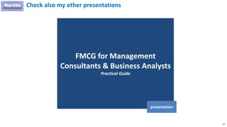 247
FMCG for Management
Consultants & Business Analysts
Practical Guide
presentation
Check also my other presentations
 