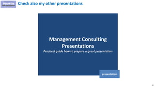267
Management Consulting
Presentations
Practical guide how to prepare a great presentation
presentation
Check also my oth...