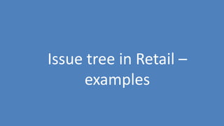 73
Issue tree in Retail –
examples
 