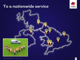 solving	problems 19	October	2016 9
To a nationwide service
 