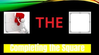 Completing the Square
 