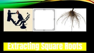 Extracting Square Roots
 