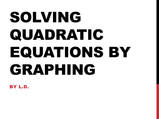 Solving Quadratic Equations by Graphing | PPTX