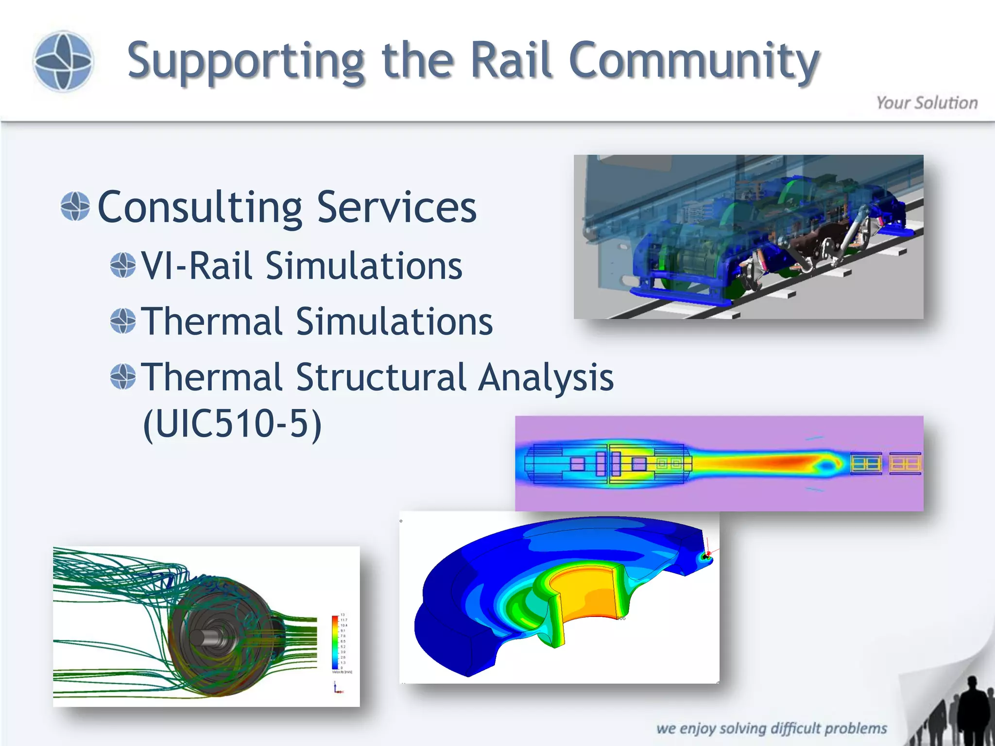 Supporting the Rail Community

Consulting Services
  VI-Rail Simulations
  Thermal Simulations
  Thermal Structural Analysis
  (UIC510-5)
 