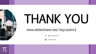 THANK YOU
www.slideshare.net/reycastro1
@reylkastro2
reylkastro
 