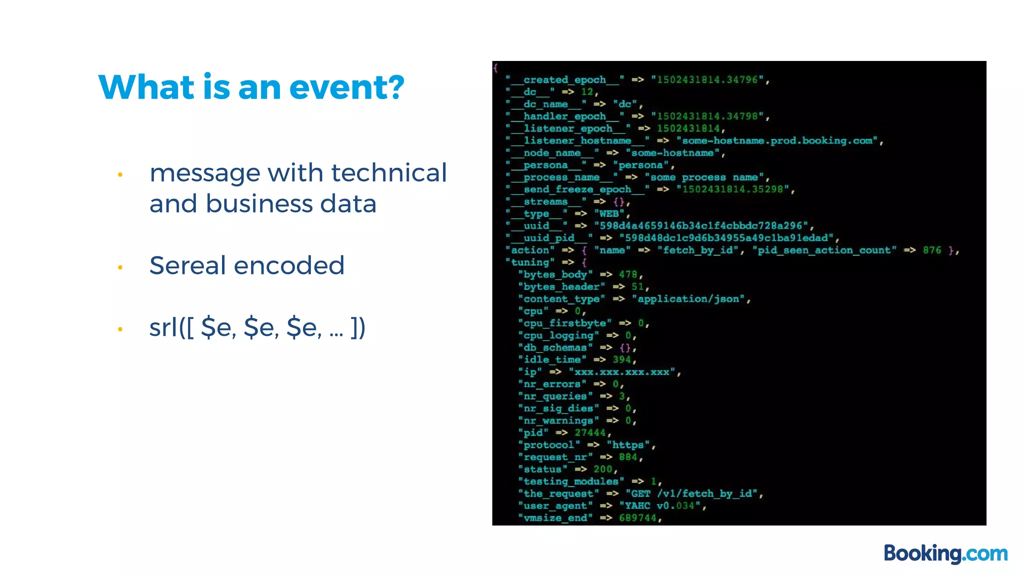 What is an event?
• message with technical
and business data
• Sereal encoded
• srl([ $e, $e, $e, … ])
 