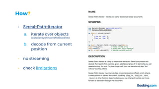 How?
• Sereal::Path::Iterator
a. iterate over objects
(scalar/arrayref/hashref/blessed/etc)
b. decode from current
position
• no streaming
• check limitations
 