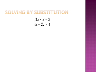 Solving by Substitution2x - y = 3x + 2y = 4