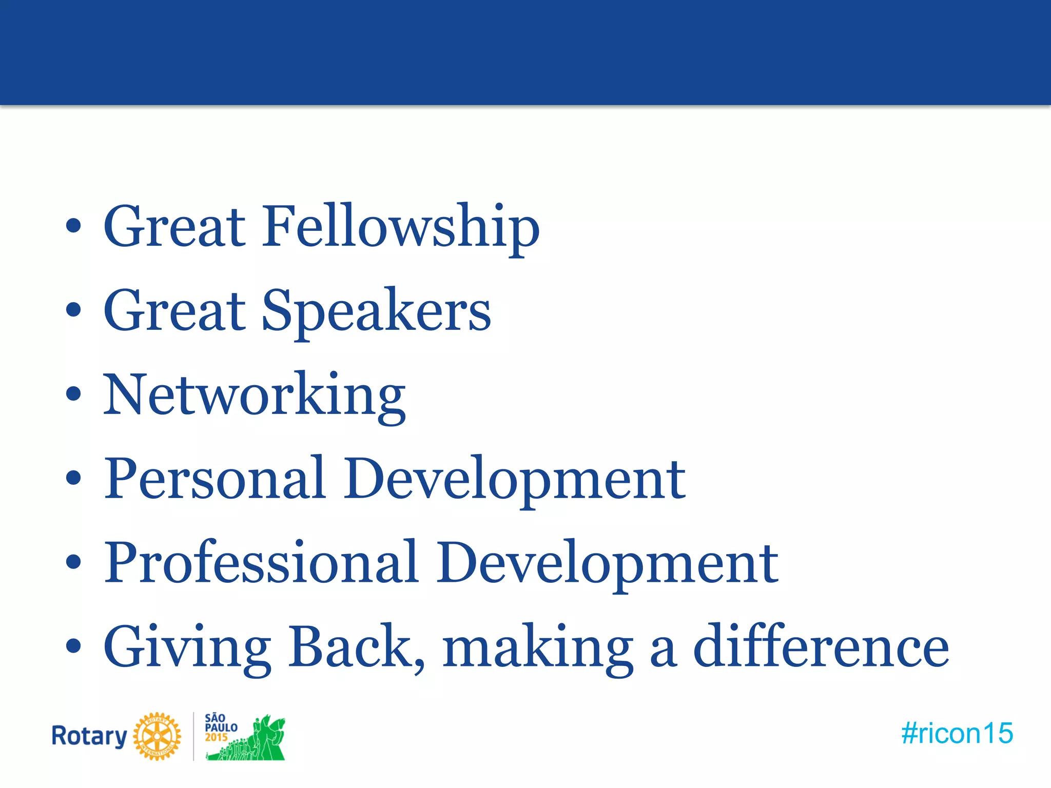 #ricon15
• Great Fellowship
• Great Speakers
• Networking
• Personal Development
• Professional Development
• Giving Back, making a difference
 