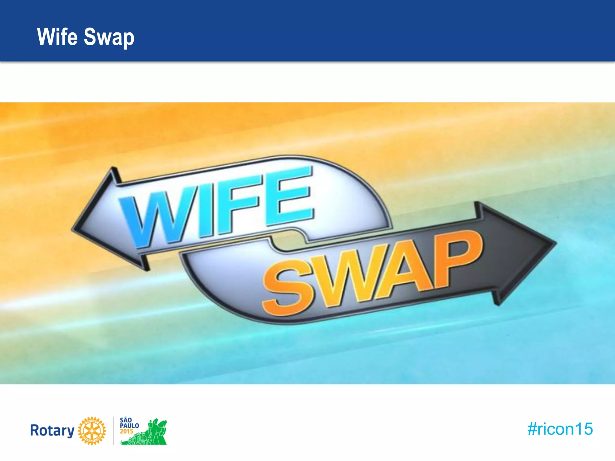 #ricon15
Wife Swap
 