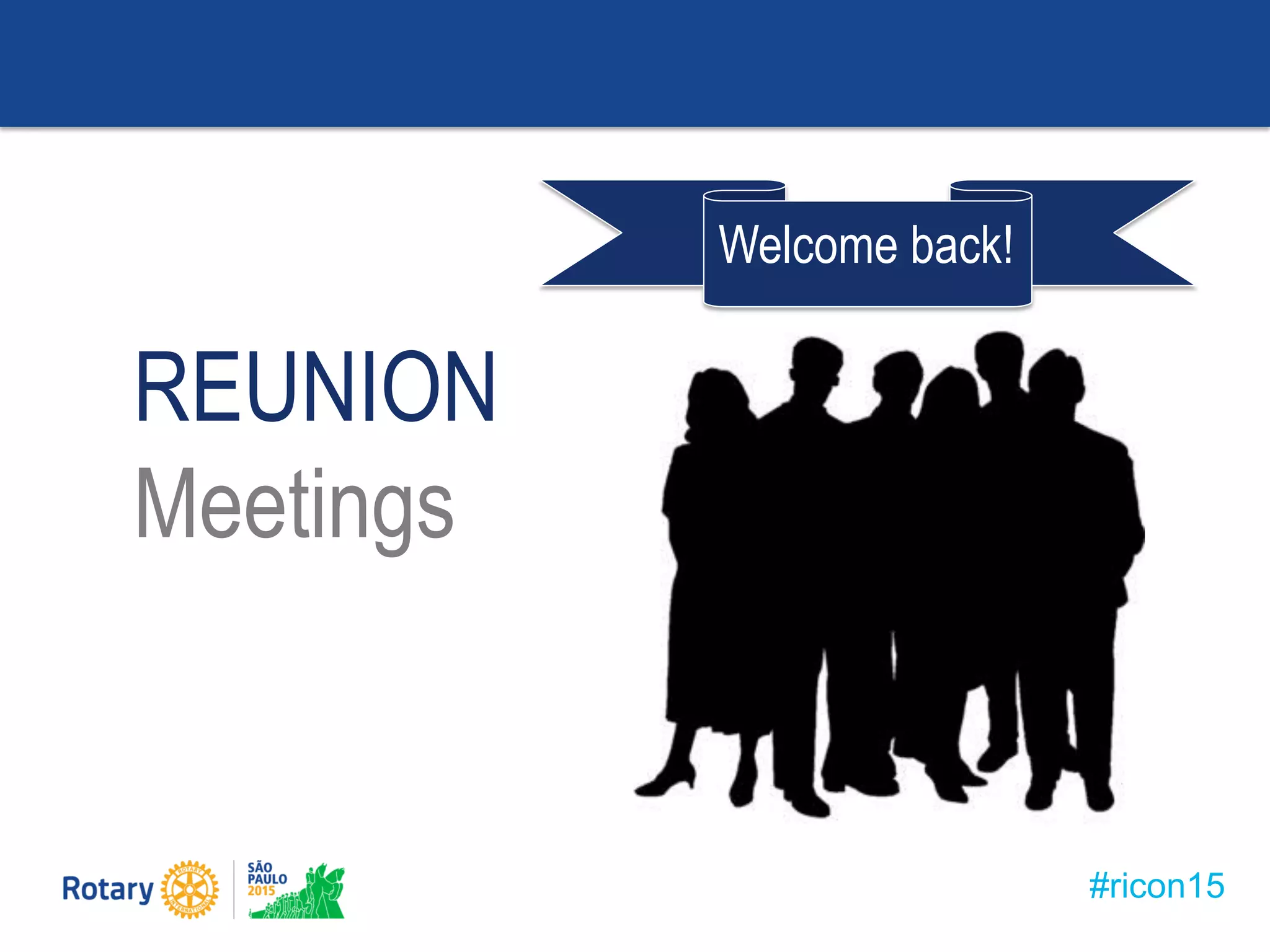 #ricon15
REUNION
Meetings
Welcome back!
 