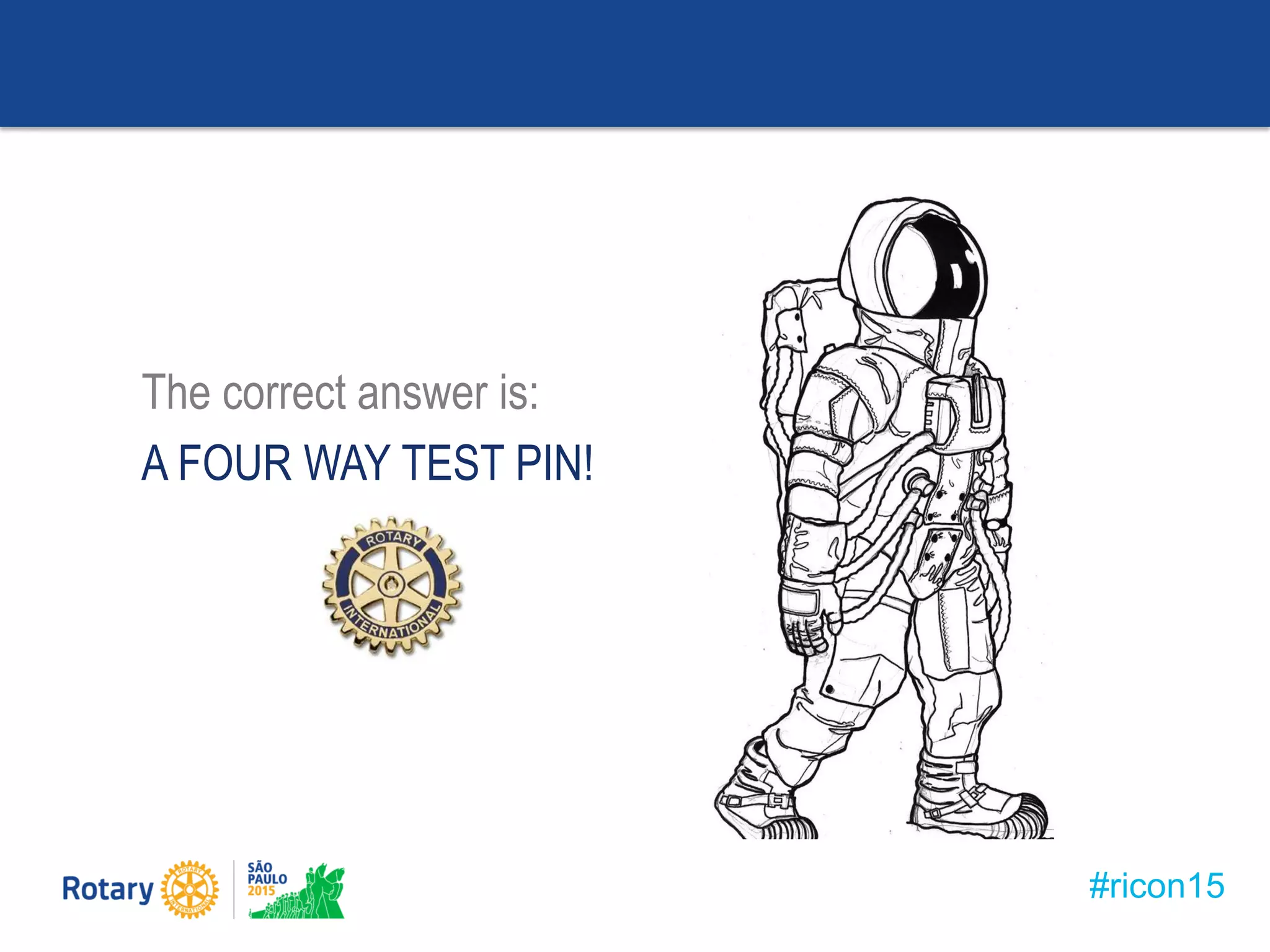 #ricon15
The correct answer is:
A FOUR WAY TEST PIN!
 