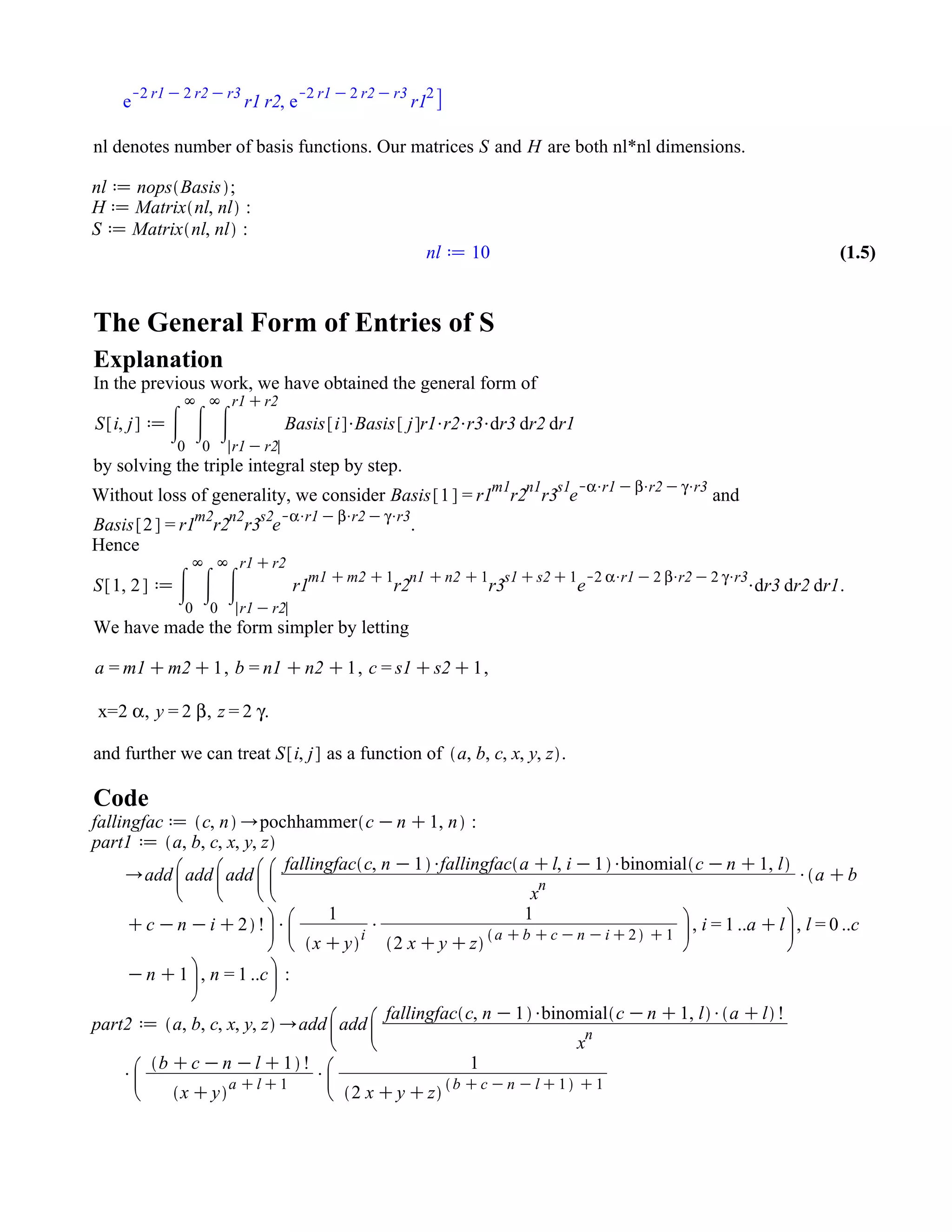 (1.4)(1.4)
(1.5)(1.5)
nl denotes number of basis functions. Our matrices and are both nl*nl dimensions.
The General Form of Entries of S
Explanation
In the previous work, we have obtained the general form of
by solving the triple integral step by step.
Without loss of generality, we consider and
.
Hence
.
We have made the form simpler by letting
, , ,
x= , , .
and further we can treat as a function of
Code
 