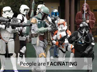 People are  FACINATING http://www.flickr.com/photos/35034356271@N01/129787462 